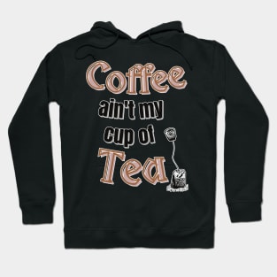 Coffee ain't my cup of tea Hoodie